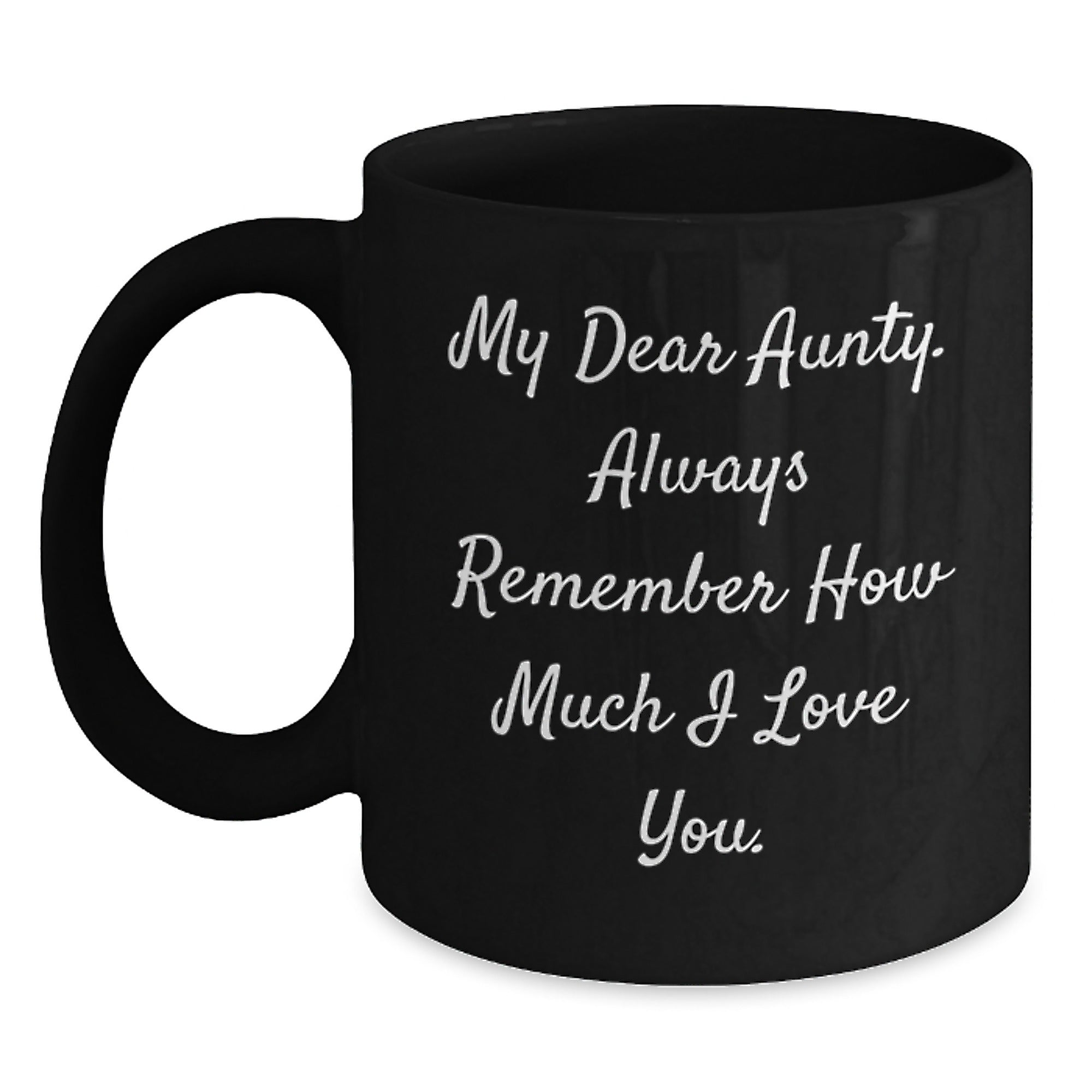 Funny Aunty Gift, My Dear Aunty. Always Remember How Much I Love You. Black Coffee Mug, Gifts from Men to Aunty on Birthday - Main