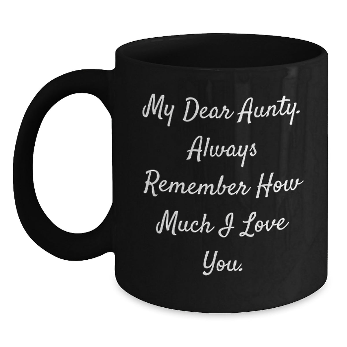 Funny Aunty Gift, My Dear Aunty. Always Remember How Much I Love You. Black Coffee Mug, Gifts from Men to Aunty on Birthday - Main