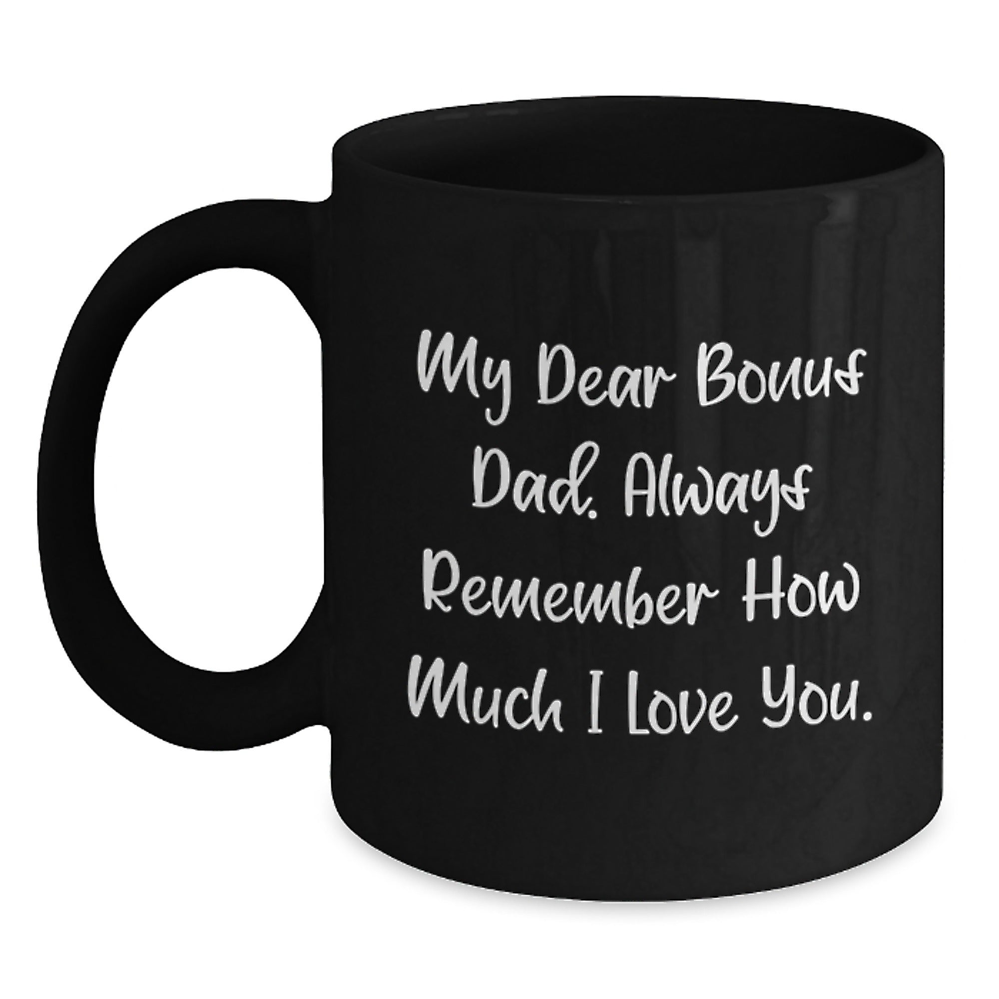 Funny Bonus Dad Gifts from Family, Birthday Unique Gifts for Bonus Dad, Engraved Black Coffee Mug with 'My Dear Bonus Dad. Always Remember How Much I Love You.' - Main