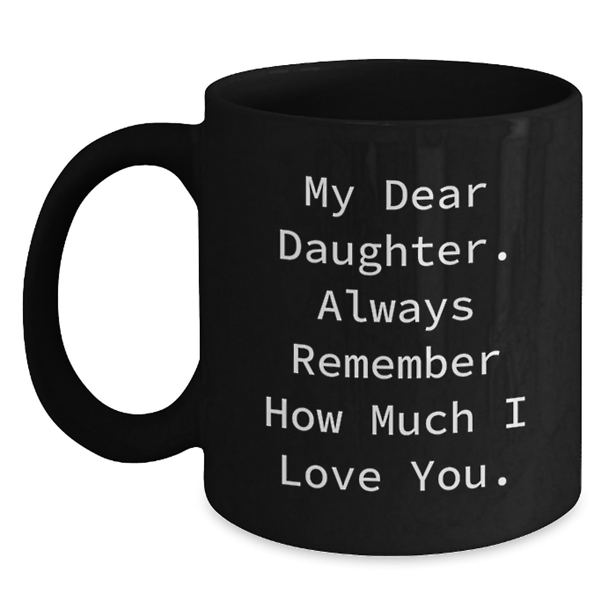 Gifts from Mom to Daughter, Daughter Gifts, Funny Birthday Quote Black Coffee Mug, Always Remember I Love You. - Main