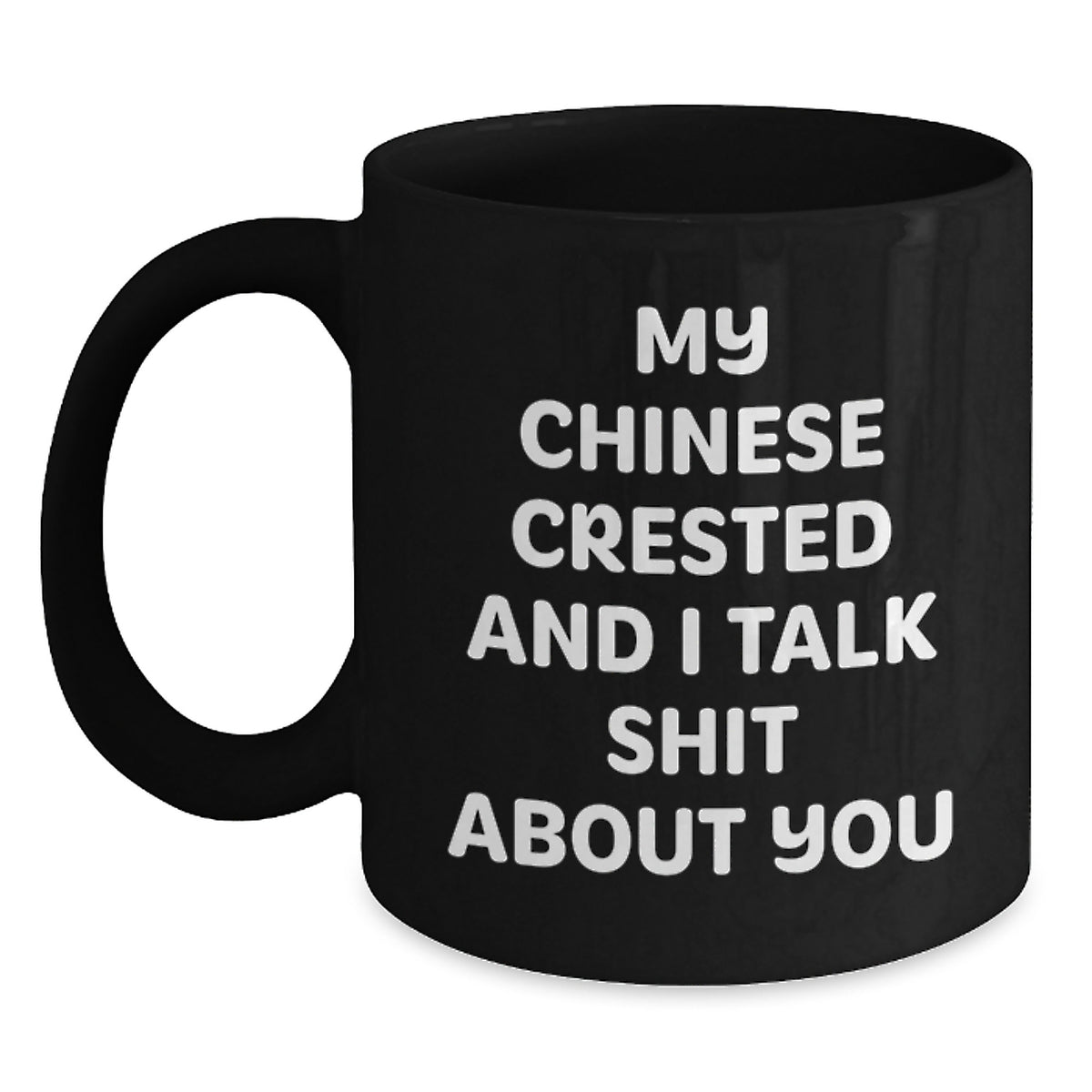 Funny Chinese Crested Dog Gifts from Friends for Chinese Crested Dog Lovers - Black Coffee Mug with My Chinese Crested And I Talk Shit About You Quote, Birthday Unique Gifts for Women Men Family - Main