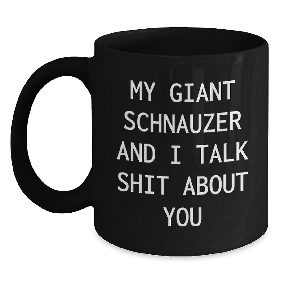 Funny Giant Schnauzer Dog Gifts, Birthday Unique Mugs for Giant Schnauzer Dog Lovers, Black Coffee Mug 'My Giant Schnauzer And I Talk Shit About You' Gifts from Family - Main