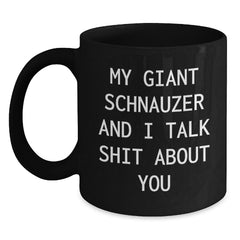 Funny Giant Schnauzer Dog Gifts, Birthday Unique Mugs for Giant Schnauzer Dog Lovers, Black Coffee Mug 'My Giant Schnauzer And I Talk Shit About You' Gifts from Family - Main
