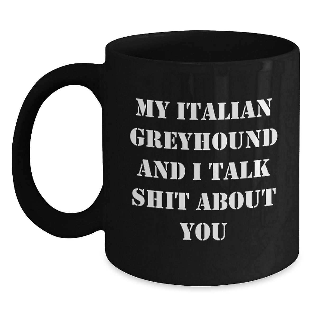 Funny Italian Greyhound Dog Lover Gifts, Birthday Unique Gifts from Friends, Italian Greyhound Dog Mom Gifts, Black Coffee Mug with My Italian Greyhound And I Talk Shit About You Quote - Main