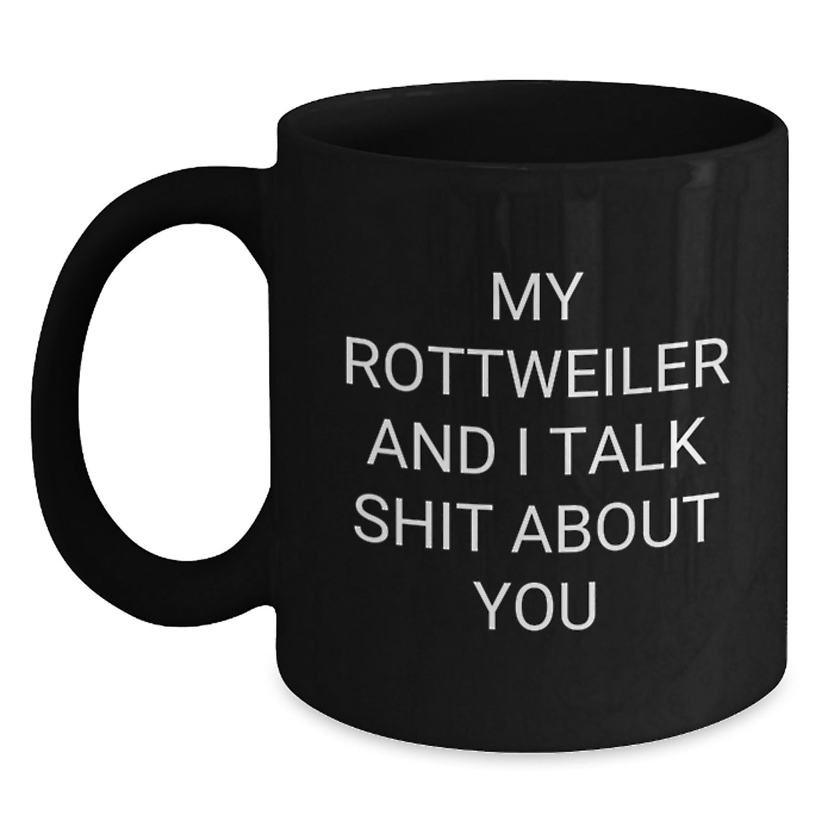 Funny Rottweiler Dog Lover Gifts from Friends for Birthday - 'My Rottweiler And I Talk Shit About You' Black Coffee Mug - Main