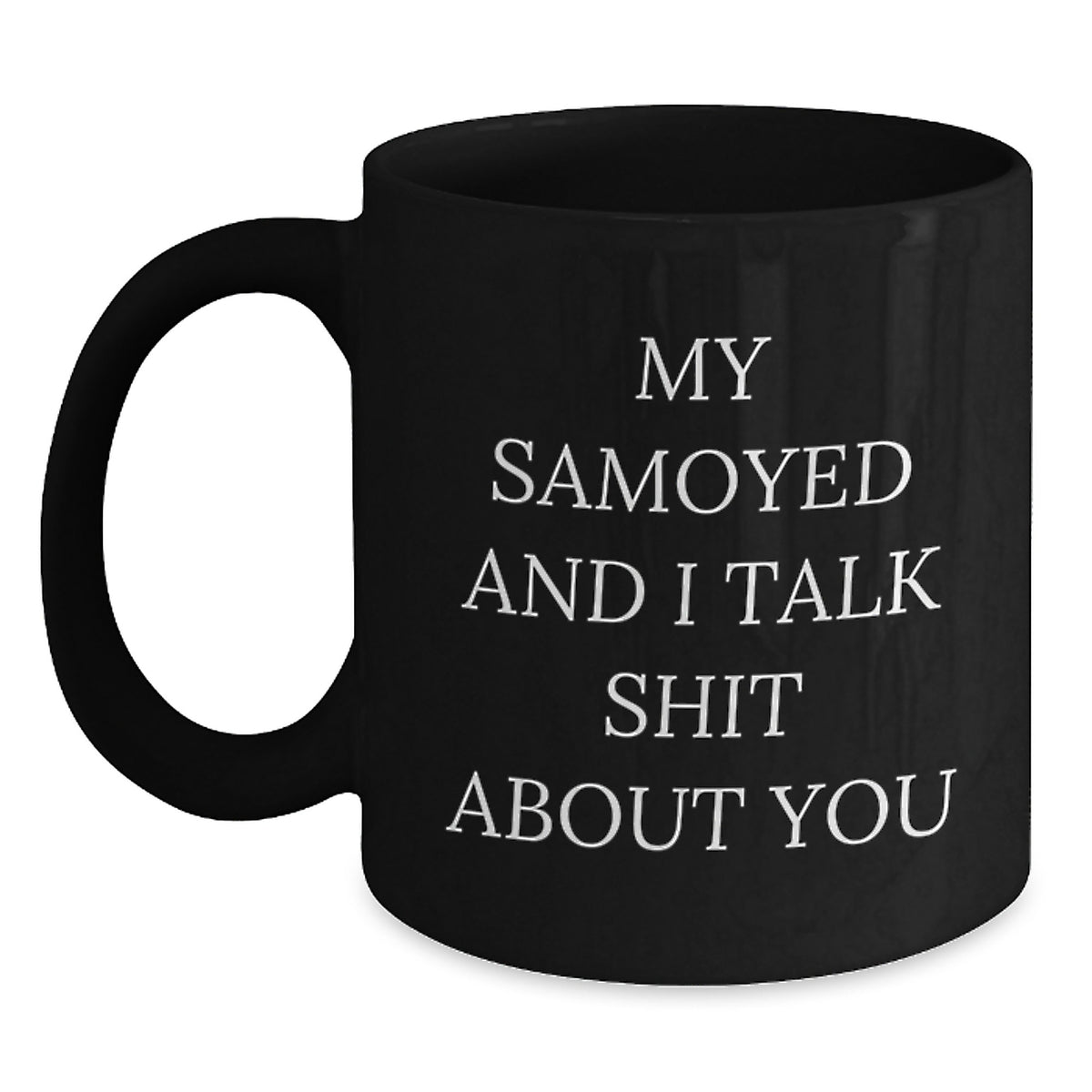 Funny Samoyed Dog Mug Gifts for Samoyed Dog Lover, Black Coffee Mug with 'My Samoyed And I Talk Shit About You' Quote, Gift from Friends to Family - Main