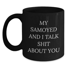 Funny Samoyed Dog Mug Gifts for Samoyed Dog Lover, Black Coffee Mug with 'My Samoyed And I Talk Shit About You' Quote, Gift from Friends to Family - Main