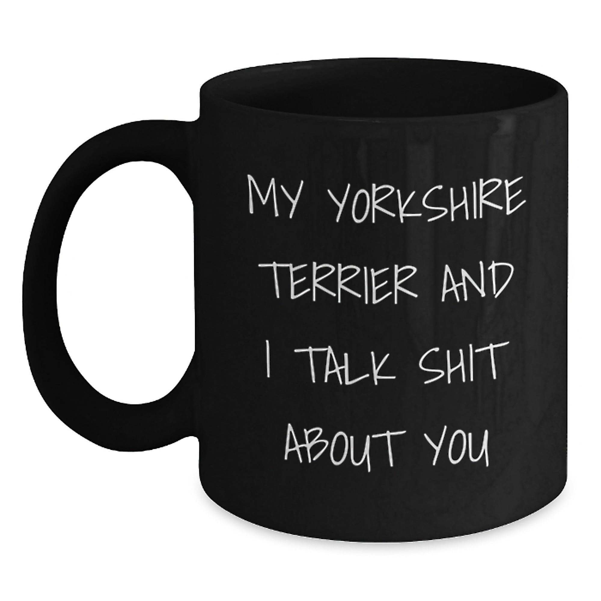 Funny Yorkshire Terrier Dog Gifts for Men, Black Coffee Mug with 'My Yorkshire Terrier And I Talk Shit About You', Christmas Unique Gifts from Friends - Main