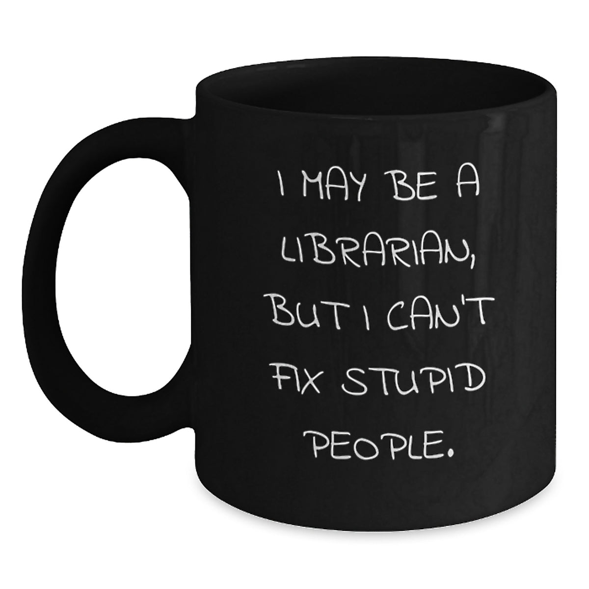 Funny Librarian Gifts for Coworkers, Black Coffee Mug, Gift from Friends, Christmas Unique Presents for Librarian, I May Be A Librarian, But I Can't Fix Stupid People. - Main