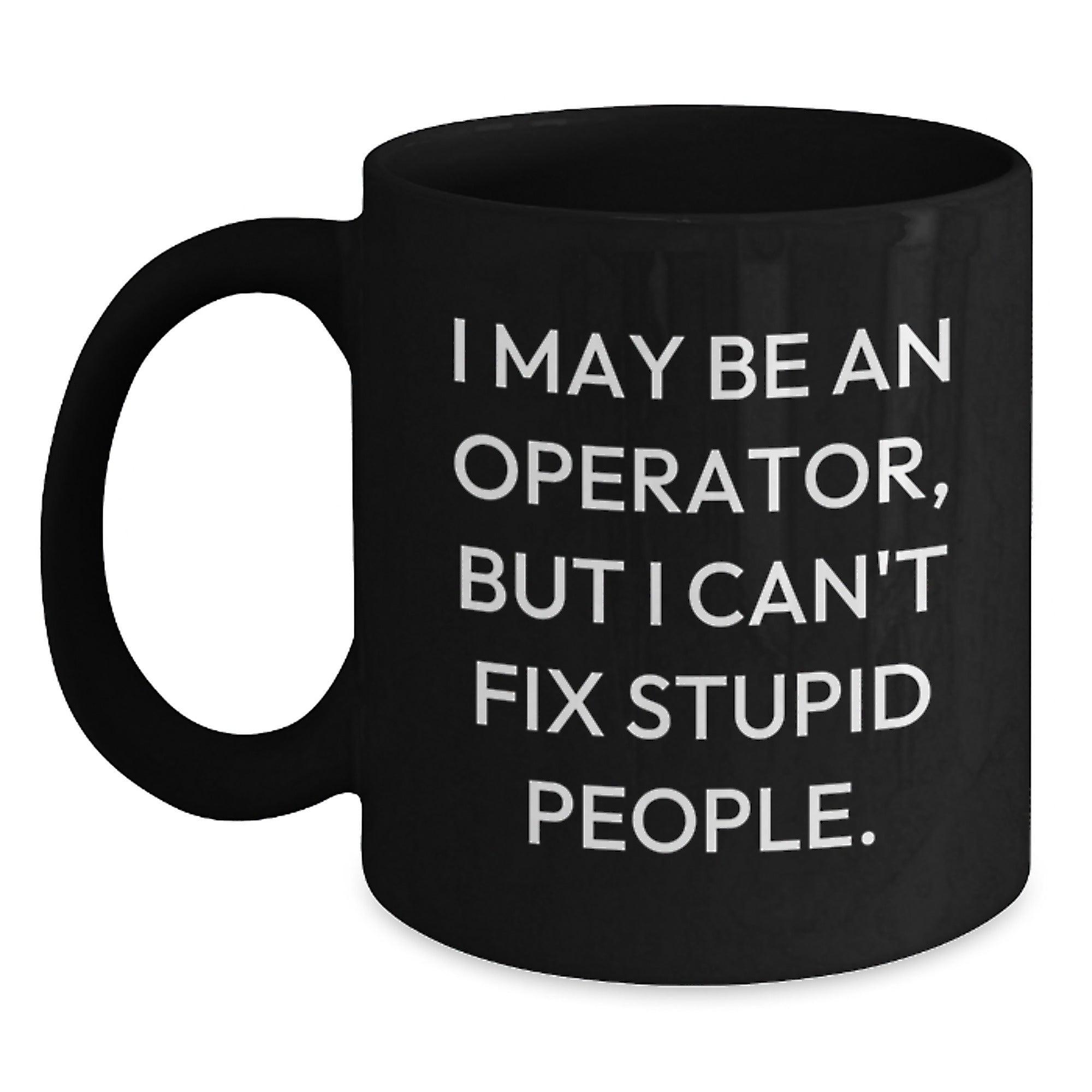 Funny Operator Gifts for Men, Unique Black Coffee Mug for Christmas, I May Be An Operator But I Cant Fix - Main