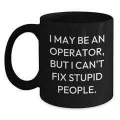 Funny Operator Gifts for Men, Unique Black Coffee Mug for Christmas, I May Be An Operator But I Cant Fix - Main