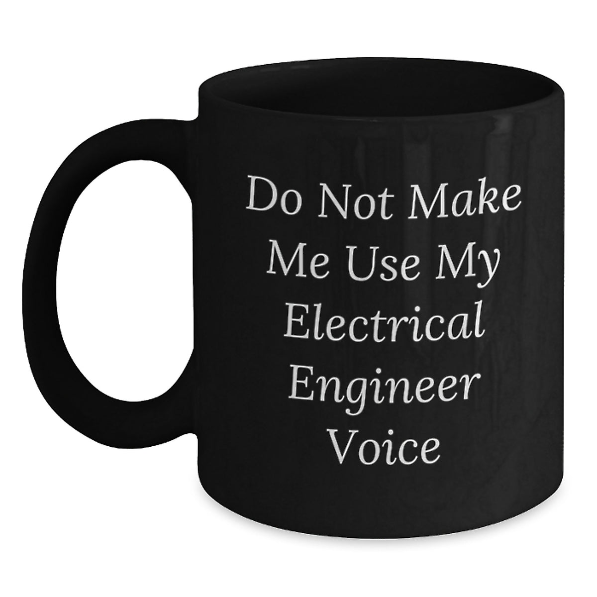 Christmas Unique Gifts for Electrical Engineer Friends - Funny Quote Black Coffee Mug, Gifts from Men for Men, Electrical Engineer Lover Mug - Main