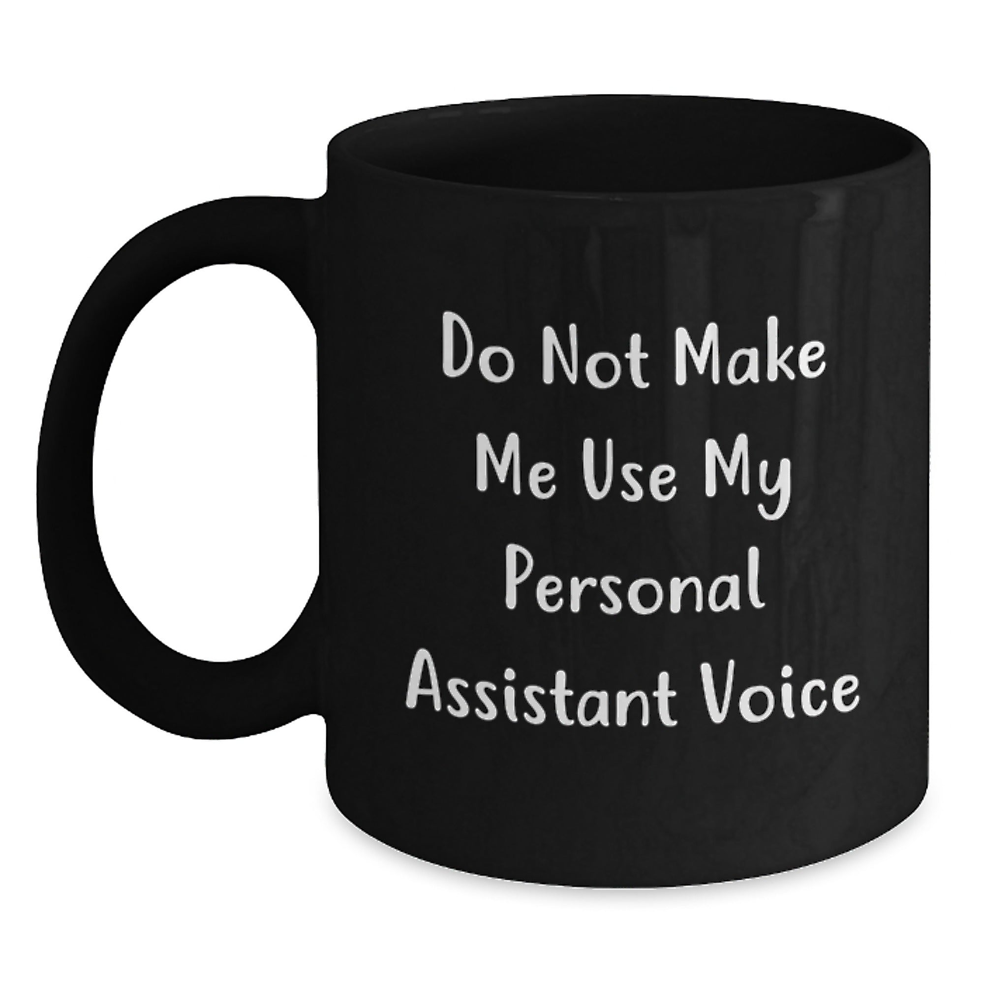 Funny Personal Assistant Gifts from Men to Women Black Coffee Mug 'Do Not Make Me Use My Personal Assistant Voice' - Main