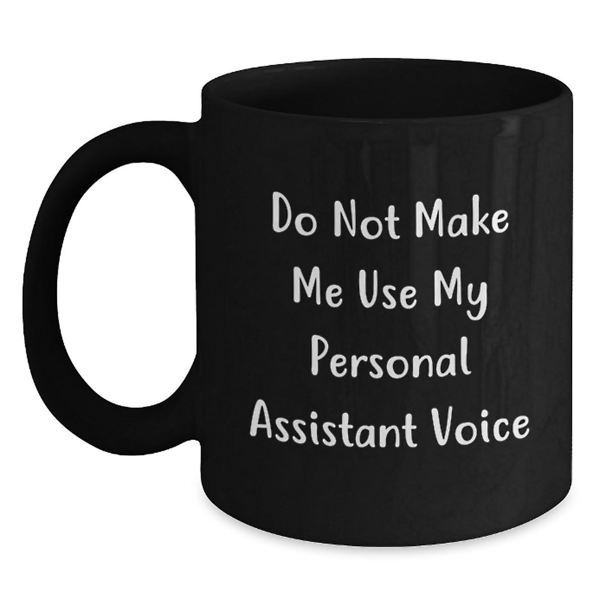 Funny Personal Assistant Gifts from Men to Women Black Coffee Mug 'Do Not Make Me Use My Personal Assistant Voice' - Main