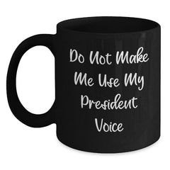 Funny President Black Coffee Mug Gifts from Men to President Christmas Unique Presents - Main