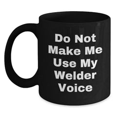 Funny Welder Gifts from Friends to Men Christmas Unique Mugs Do Not Make Me Use My Welder Voice - Main