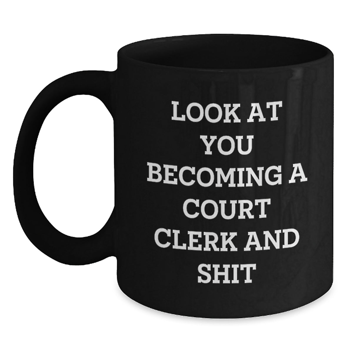 Funny Court Clerk Black Coffee Mug Gifts from Family to You - 'Look At You Becoming A Court Clerk And Shit' - Main