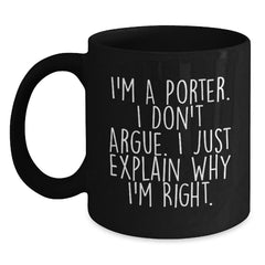 Funny Black Coffee Mugs for Porter Gifts from Friends, Perfect for Christmas Unique Presents, I'm A Porter. I Don't Argue. I Just Explain Why I'm Right. - Main