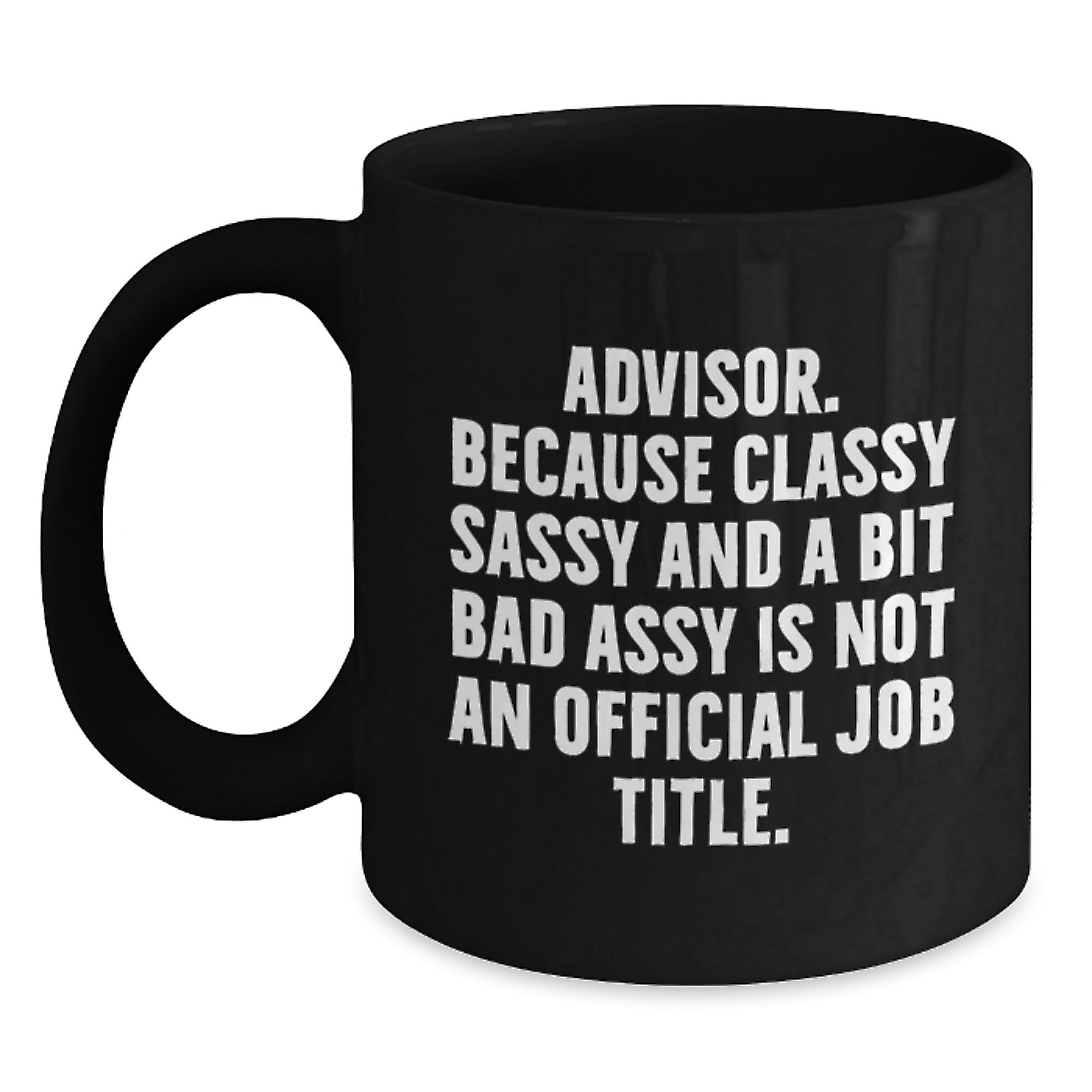 Funny Advisor Gifts from Friends for Men Black Coffee Mugs, Classy Sassy And A Bit Fearlessy Is Not An Official Job Title, Unique Christmas Memorable Presents - Main
