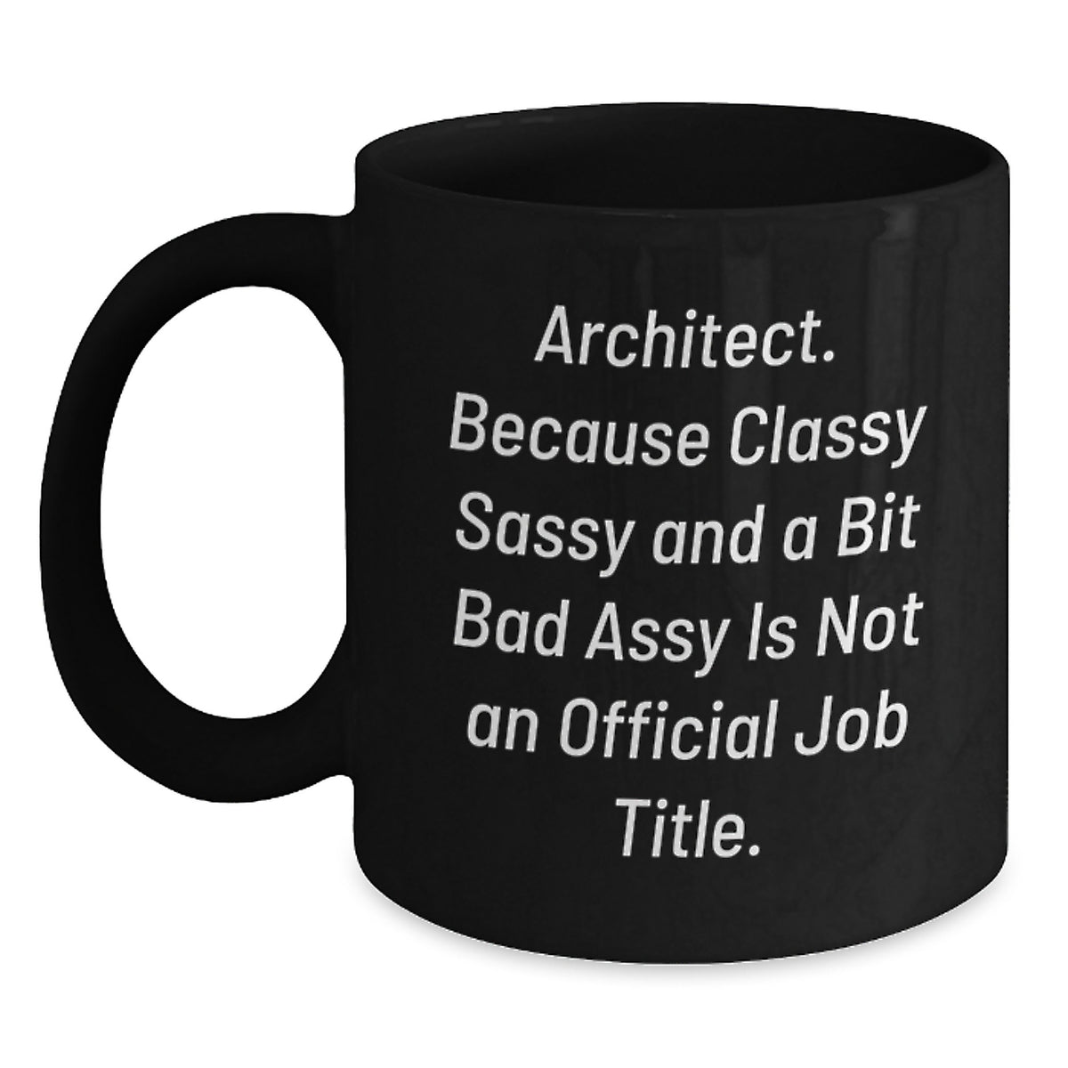 Funny Architect Gifts for Men from Friends, Christmas Unique Mug Ideas, Black Coffee Mug with 'Architect. Because Classy Sassy And A Bit Fearlessy Is Not An Official Job Title.' Quote - Main