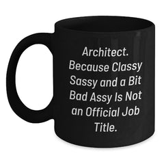 Funny Architect Gifts for Men from Friends, Christmas Unique Mug Ideas, Black Coffee Mug with 'Architect. Because Classy Sassy And A Bit Fearlessy Is Not An Official Job Title.' Quote - Main