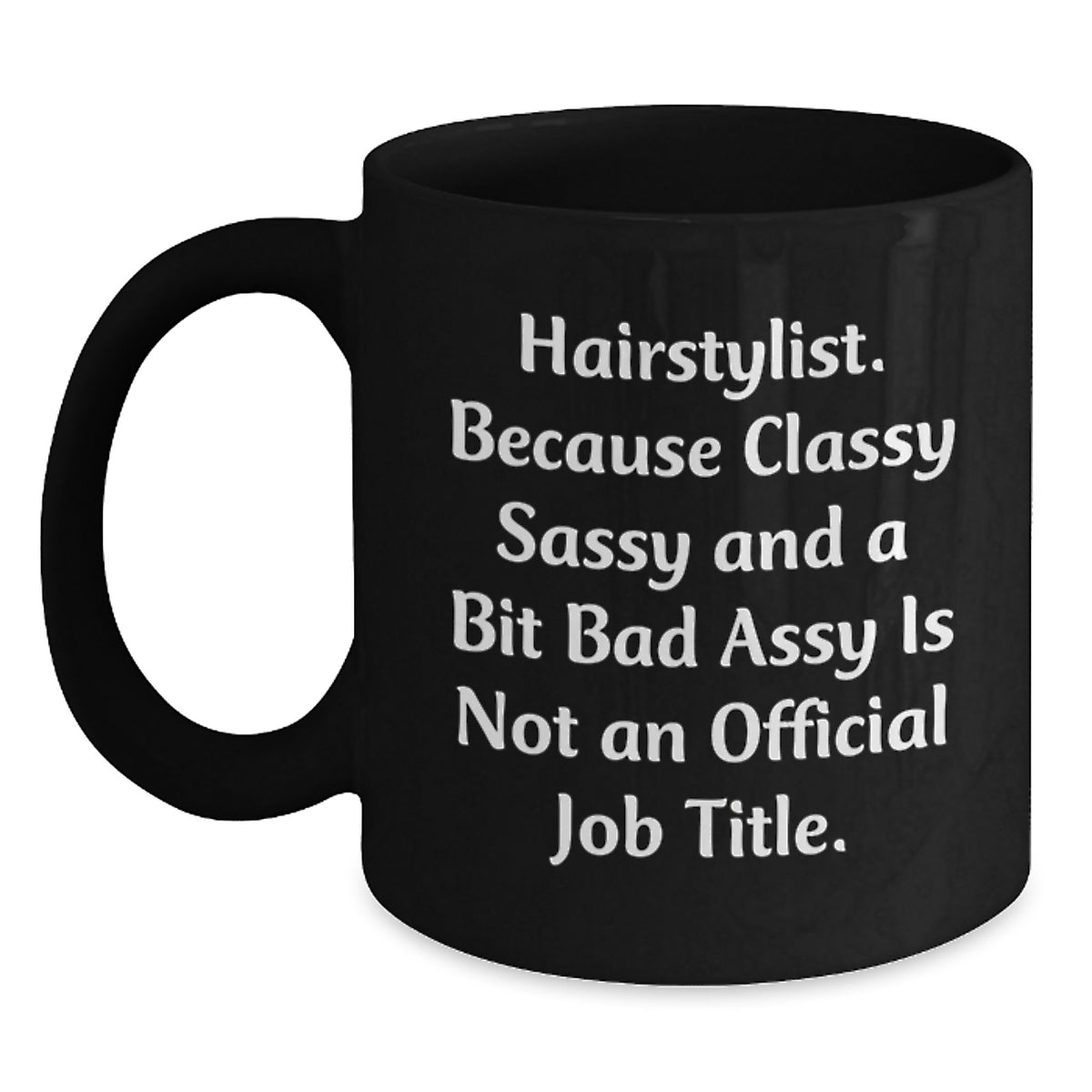 Funny Hairstylist Gift - Gifts from Friends to a Classy Sassy Hairstylist, Perfect Black Coffee Mug for Christmas Morning, Inspirational Quote - Main