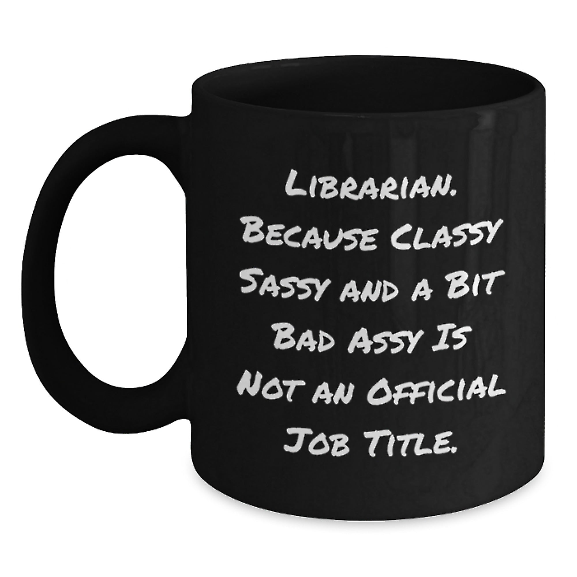 Funny Librarian Gifts for Men Women Friends Coworkers - Black Coffee Mug, Librarian Because Classy Sassy And A Bit Fearlessy Is Not An Official Job Title, Christmas Unique Gifts - Main