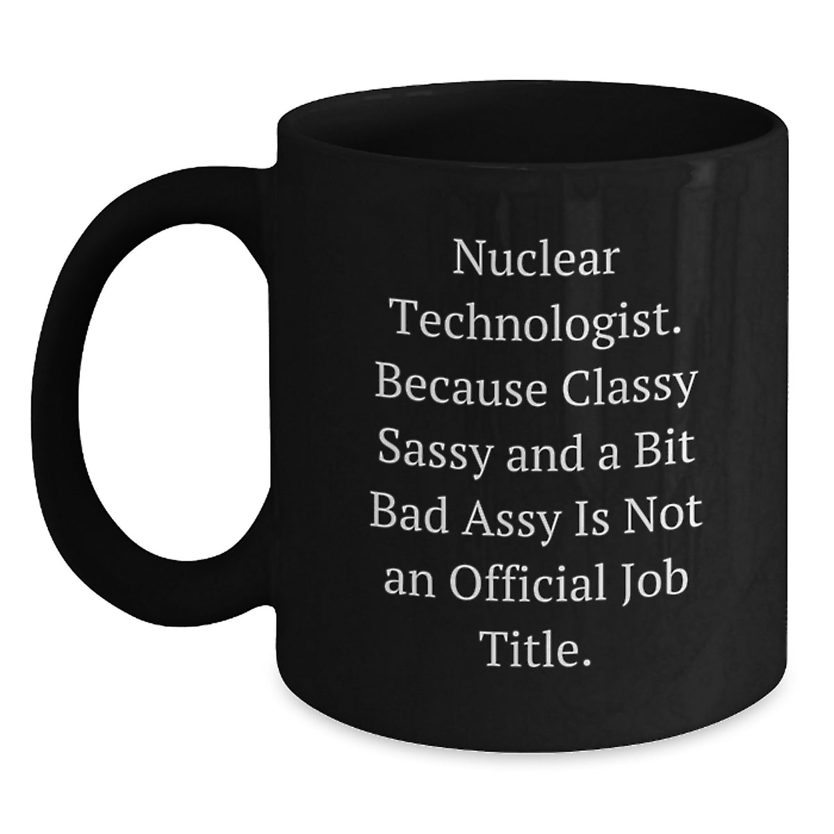Funny Nuclear Technologist Black Coffee Mugs Gifts for Men Women Friends Coworkers Family from Friends, Nuclear Technologist Humor, Unique Christmas Unique Gifts for Nuclear Technologist - Main