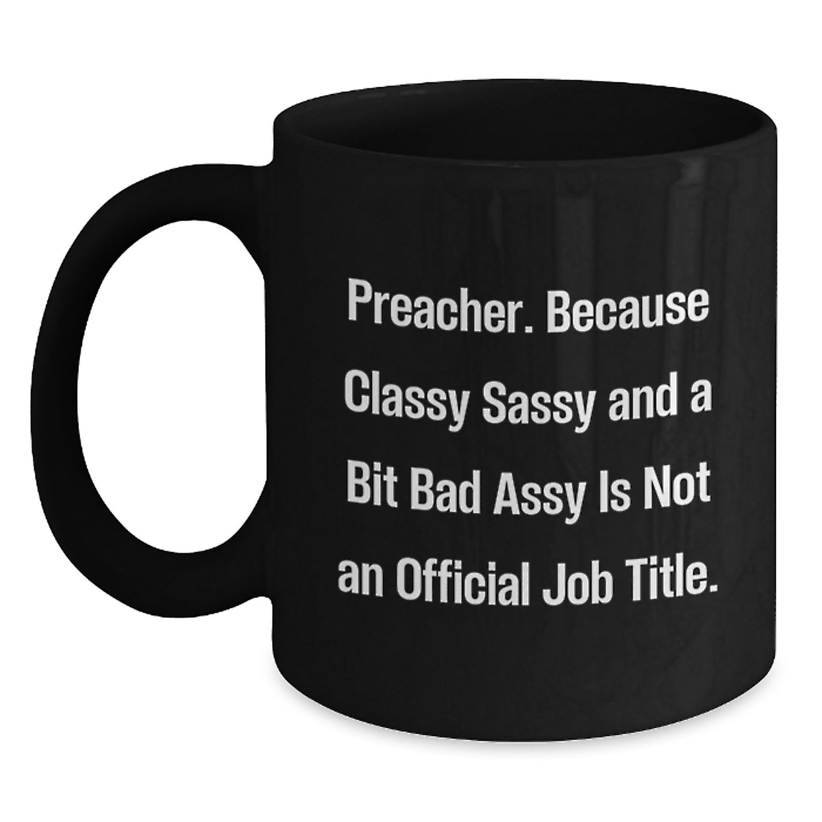 Funny Preacher Gifts for Men - Black Coffee Mug with 'Preacher. Because Classy Sassy And A Bit Fearlessy Is Not An Official Job Title.' Quote - Christmas Unique Gifts from Family and Friends - Main