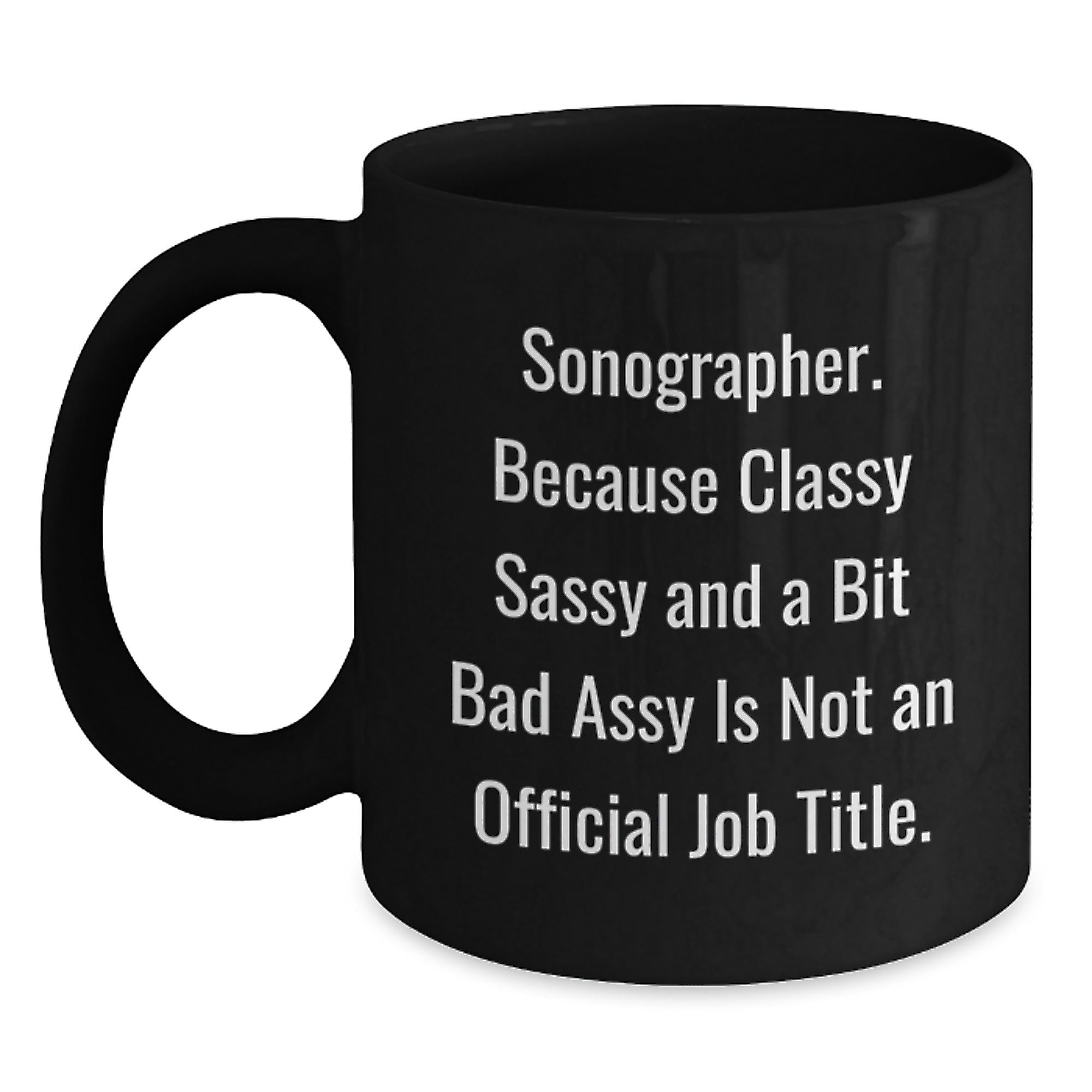 Sonographer Gifts from Friends - Funny Black Coffee Mug, A Bit Sassy and Classy, Not Official Job Title, Unique Christmas Unique Gifts for Sonographer - Main