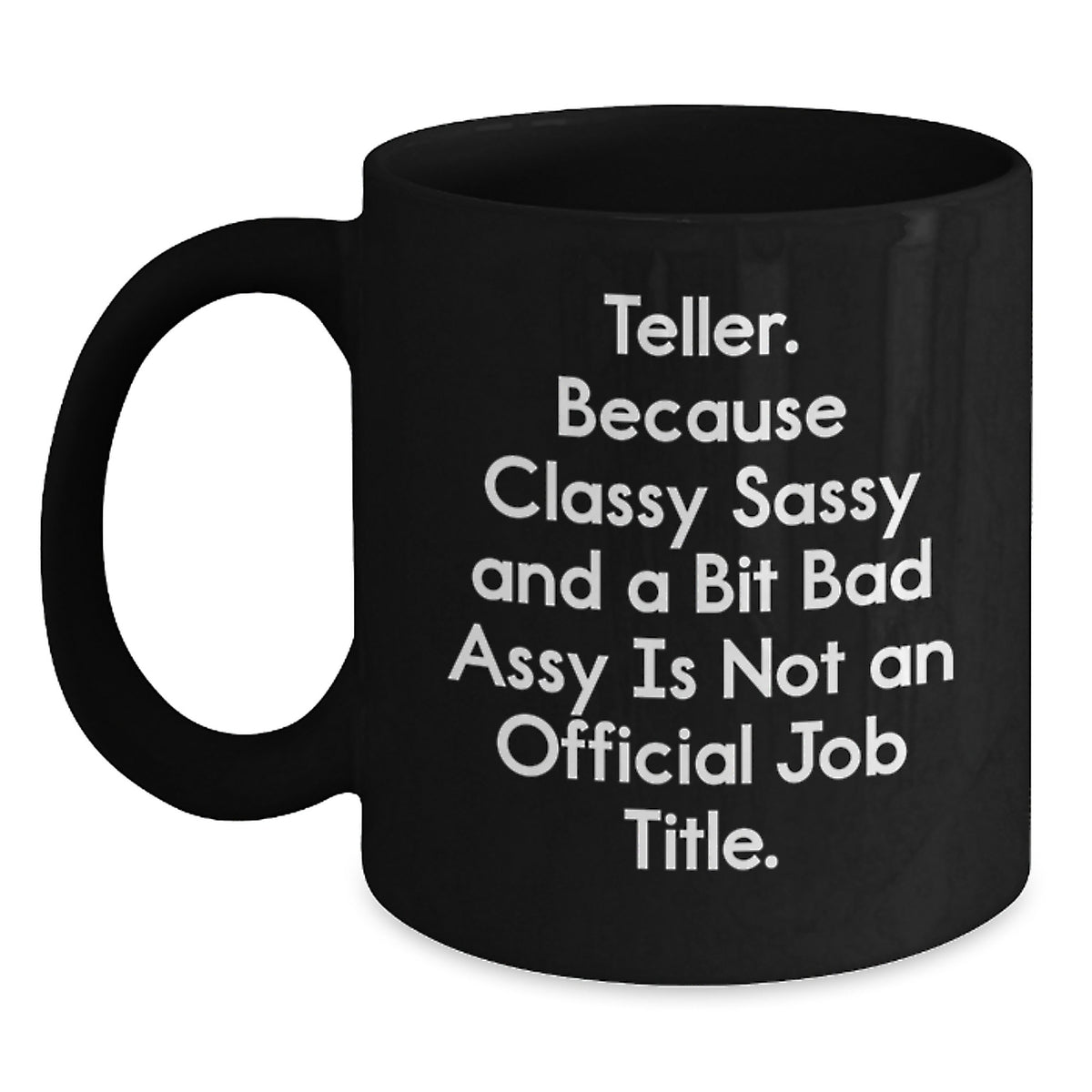 Funny Teller Gifts from Men to Friends Who Say Classy Sassy And A Bit Fearlessy Is Not An Official Job Title, Black Coffee Mug for Christmas - Main