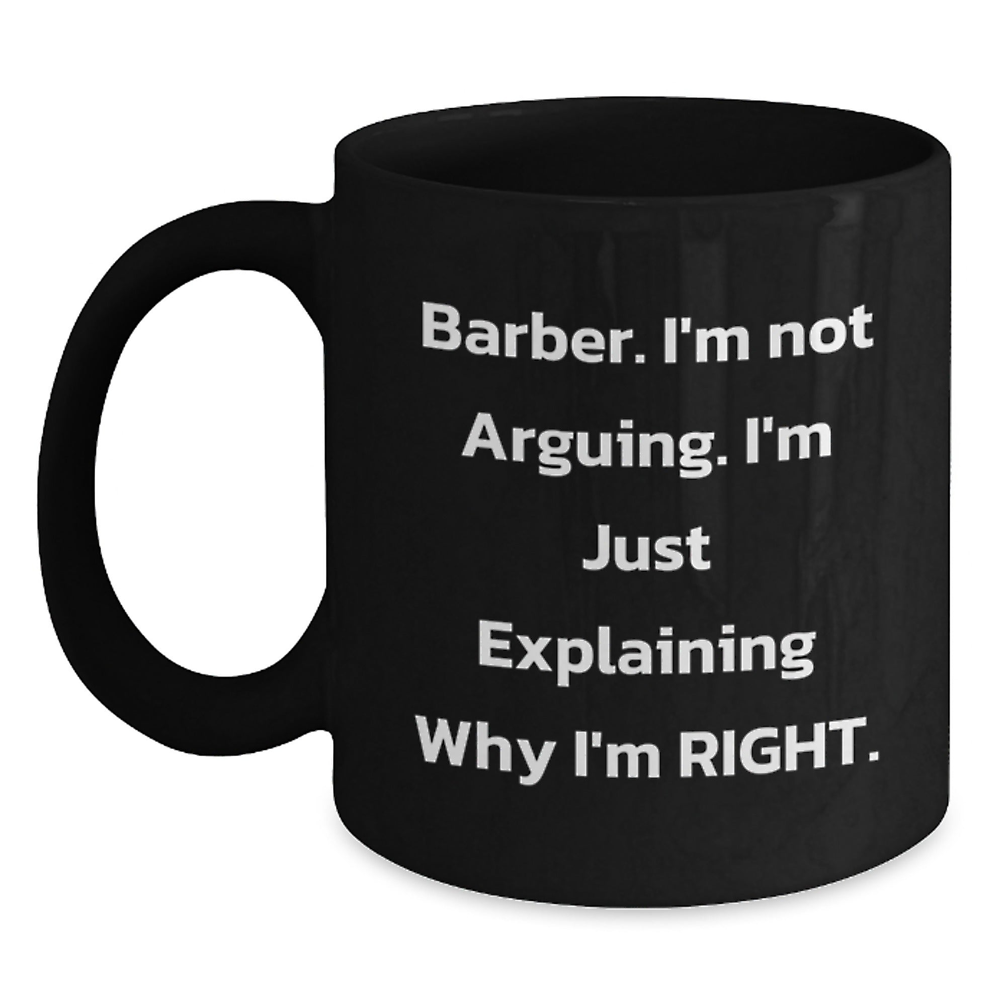 Funny Barber Gifts from Men to Barber Friends on Christmas Unique Mugs, 'I'm Not Arguing I'm Just Explaining Why I'm Right' Funny Black Coffee Mug for Barber, Black Ceramic Mug - Main