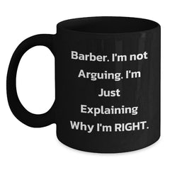 Funny Barber Gifts from Men to Barber Friends on Christmas Unique Mugs, 'I'm Not Arguing I'm Just Explaining Why I'm Right' Funny Black Coffee Mug for Barber, Black Ceramic Mug - Main