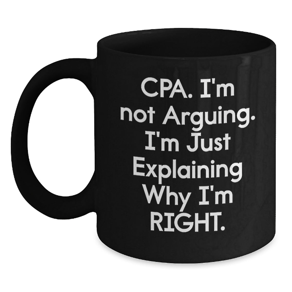 Funny CPA Gifts for Men, Black Coffee Mugs, Christmas Unique Gifts, 'I'm Not Arguing. I'm Just Explaining Why I'm Right.' - Gifts from Men for CPA - Main