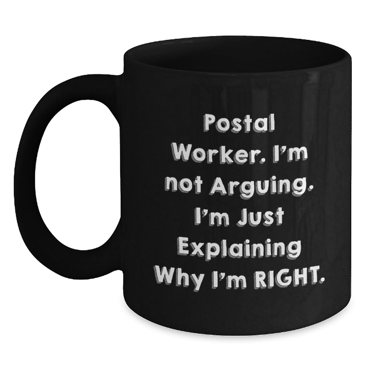 Funny Postal Worker Gifts for Men - 'I'm Not Arguing. I'm Just Explaining Why I'm Right.' Black Coffee Mug, Perfect Unique Christmas Unique Gifts from Friends to Family - Main
