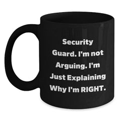 Funny Security Guard Gifts from Friends, Black Coffee Mug for Security Guard, Christmas Unique Mugs with 'Security Guard. I'm Not Arguing. I'm Just Explaining Why I'm Right.' Quote - Main