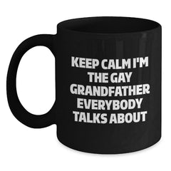 Funny Grandfather Gifts, Black Coffee Mugs Keep Calm I'm The Gay Grandfather Everybody Talks About, Unique Christmas Unique Gifts from Men to Grandfather - Main