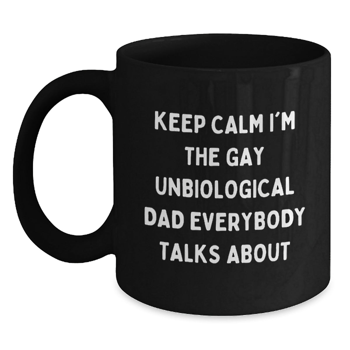 Funny Unbiological Dad Gifts for Him, Black Coffee Mug with 'Keep Calm I'm The Gay Unbiological Dad Everybody Talks About', Unique Christmas Unique Gift from Men to Family - Main