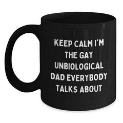 Funny Unbiological Dad Gifts for Him, Black Coffee Mug with 'Keep Calm I'm The Gay Unbiological Dad Everybody Talks About', Unique Christmas Unique Gift from Men to Family - Main