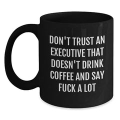 Funny Executive Gifts for Men, Black Coffee Mugs with 'Don't Trust An Executive That Doesn't Drink Coffee And Say F--k A Lot' Quote from Friends, Christmas Unique Gifts for Coworkers from Family - Main