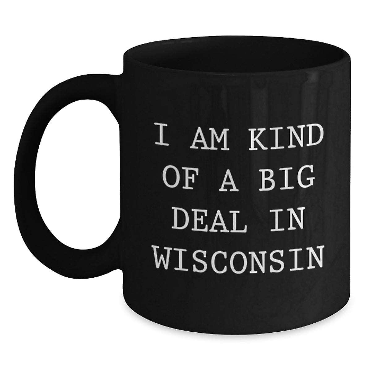 Funny Wisconsin Gifts for Men from Friends - I Am Kind Of A Prime Selection In Wisconsin Black Coffee Mug - Main