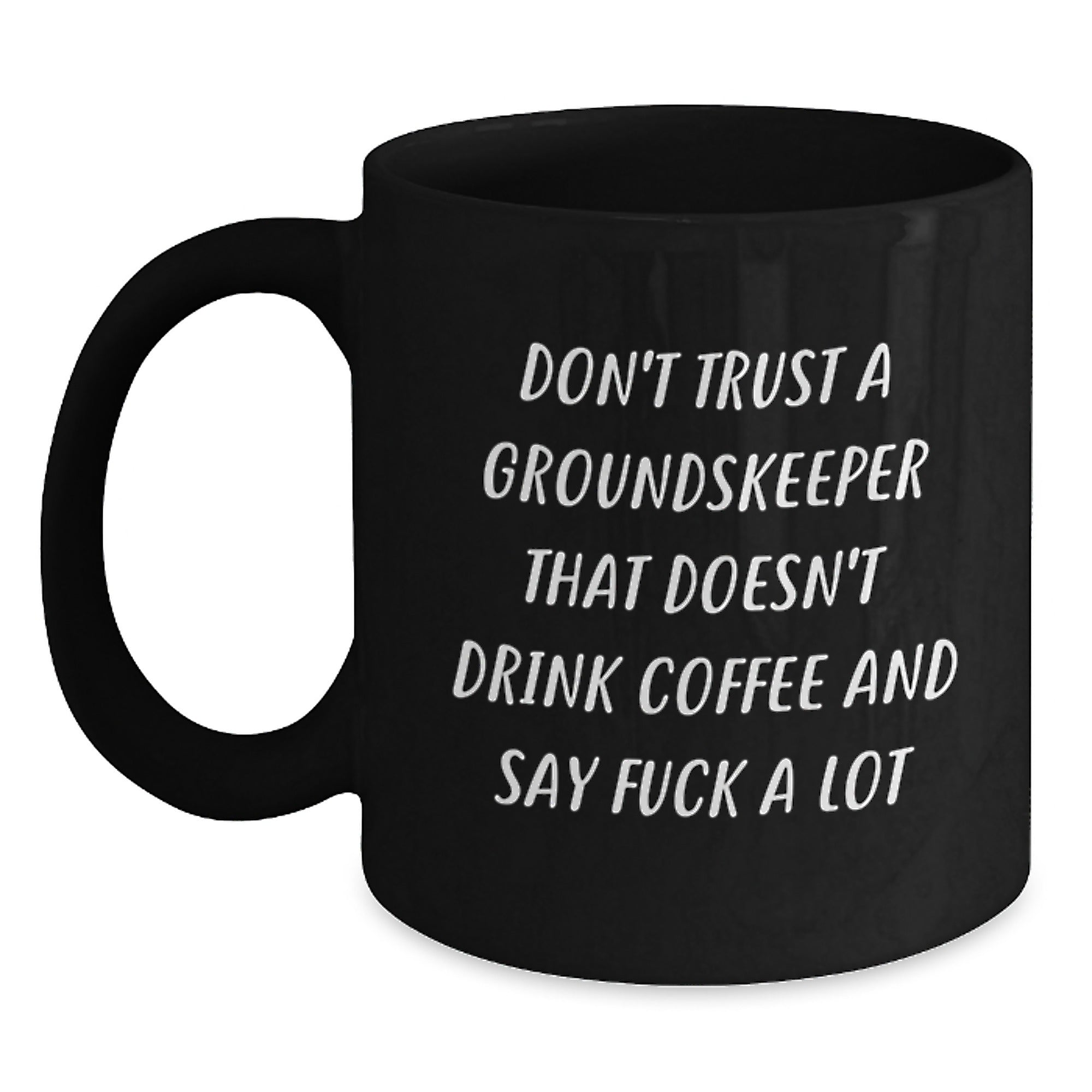 Funny groundskeeper Gifts from Friends for groundskeeper's Graduation, Don't Trust A groundskeeper That Doesn't Drink Coffee And Say F--k A Lot, Black Coffee Mug, 11oz or 15oz - Main