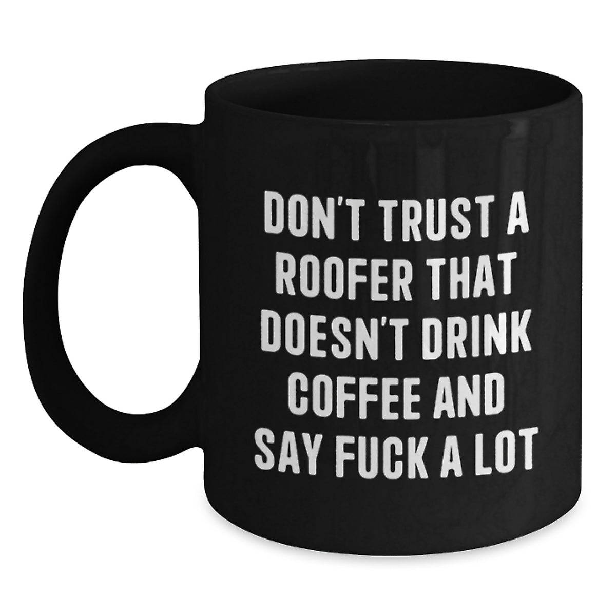 Funny Roofer Gifts from Friends for Men Black Coffee Mug, Christmas Unique Gift Idea, Don't Trust a Roofer That Doesn't Drink Coffee, Black Coffee Lover Mug - Main