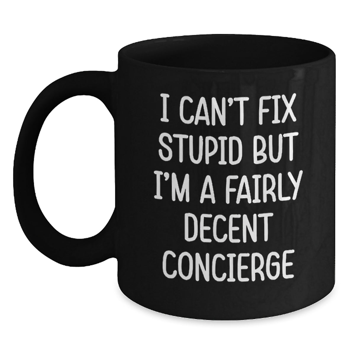 Funny Concierge Gifts, Unique Black Coffee Mugs, I Can't Fix Stupid But I'm A Fairly Decent Concierge, Funny Christmas Memorable Presents for Concierge - Main