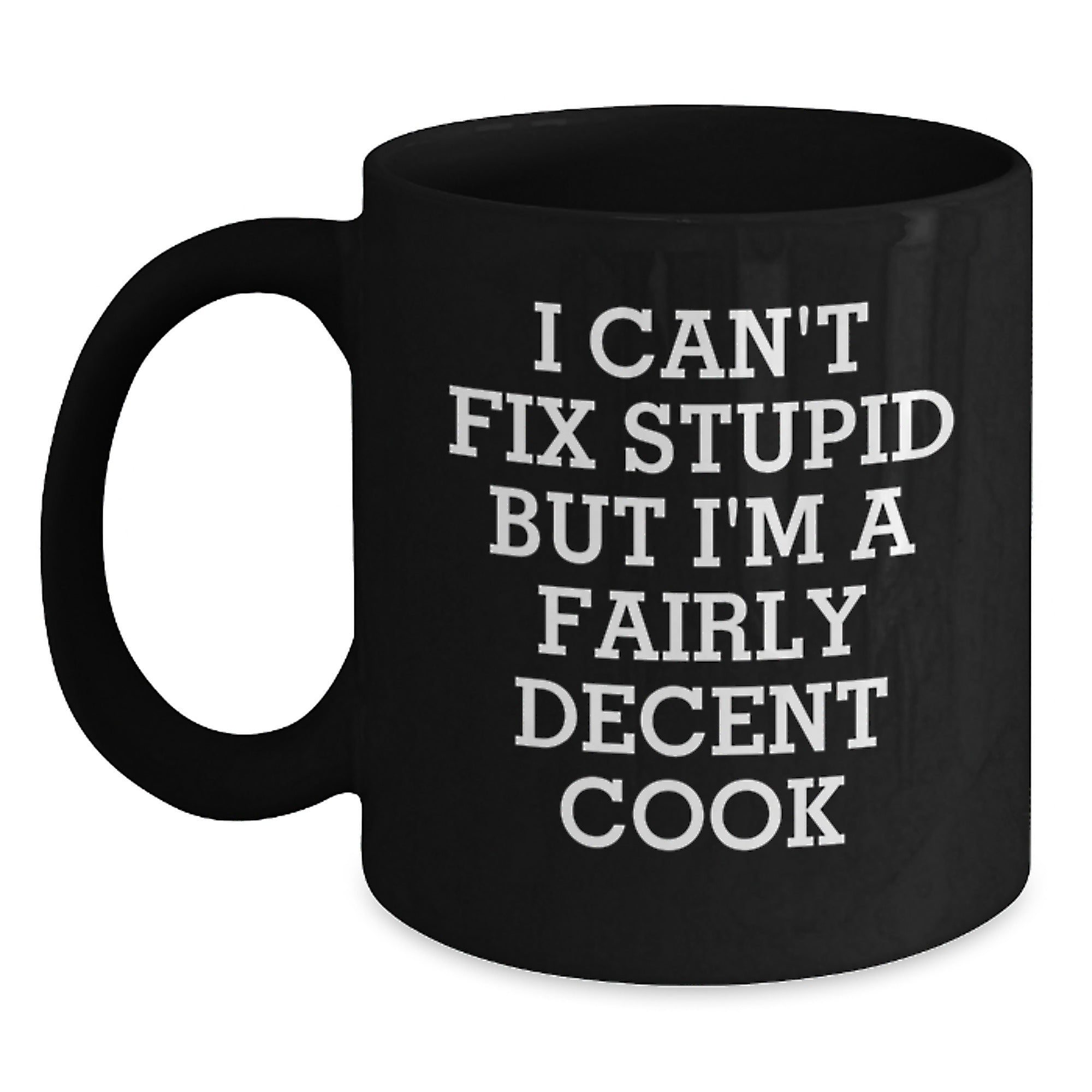 Funny Cook Black Coffee Mugs, Gifts for Men from Friends, I Can't Fix Stupid But I'm A Fairly Decent Cook, Black Coffee Mug Christmas Unique Gifts - Main