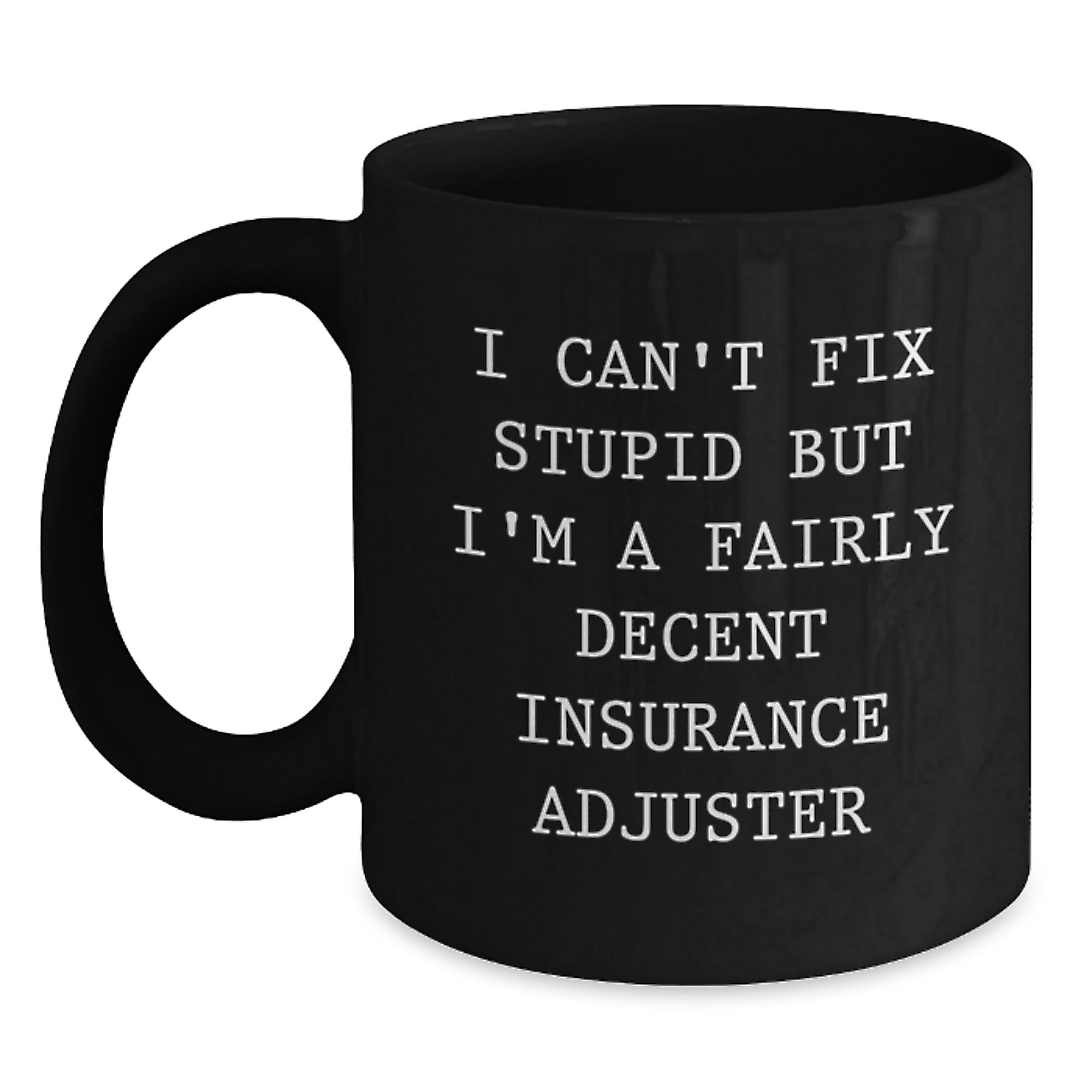 Funny Insurance Adjuster Gifts for Men, Women, Insurance Adjusters, Friends from Family - 'I Can't Fix Stupid But I'm A Fairly Decent Insurance Adjuster' Black Coffee Mugs, Christmas Unique Gifts - Main