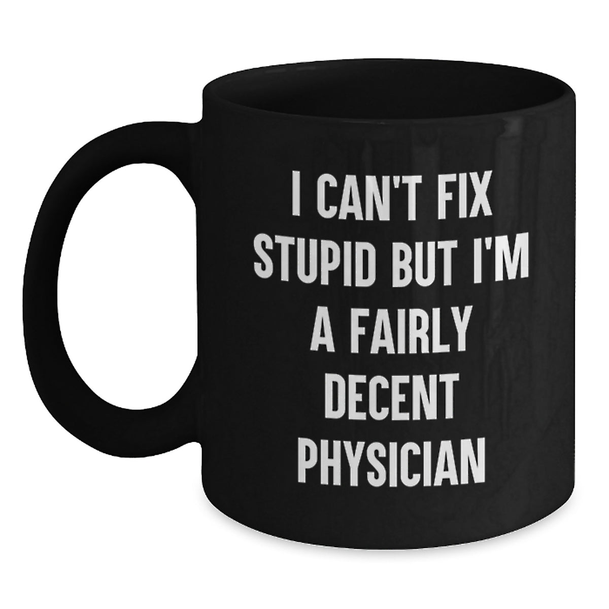 Funny Physician Gifts from Friends, Unique Black Coffee Mugs for Physician, I Can't Fix Stupid but I'm A Fairly Decent Physician Christmas Unique Gifts for Men - Main