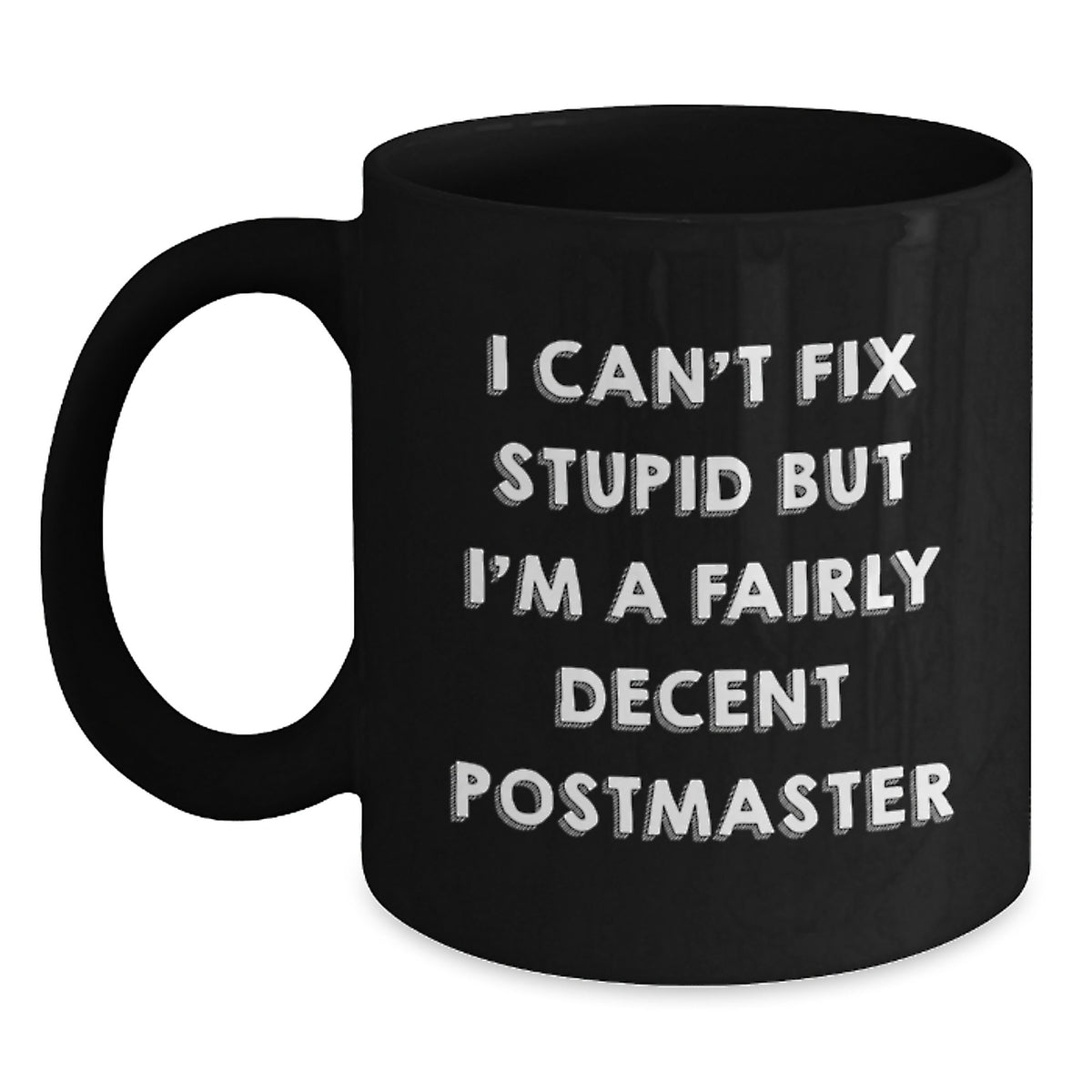 Funny Postmaster Gifts, I Can't Fix Stupid But I'm A Fairly Decent Black Coffee Mug for Graduation, Gift from Friends to Postmaster, Unique and Humorous - Main