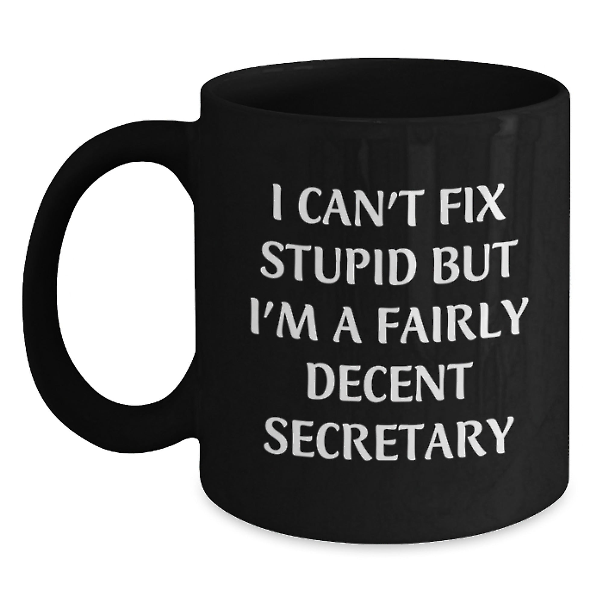 Funny Secretary Gifts, 'I Can't Fix Stupid But I'm A Fairly Decent Secretary' Quote Black Coffee Mug for Secretary, Gifts from Friends to Coworkers, Graduation Unique Gifts - Main