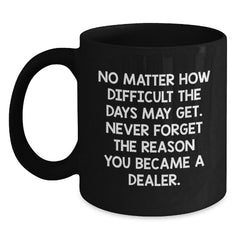 Funny Dealer Gifts from Men to Friends, Black Coffee Mug with Inspirational Quote, Christmas Unique Presents for Dealer - Main